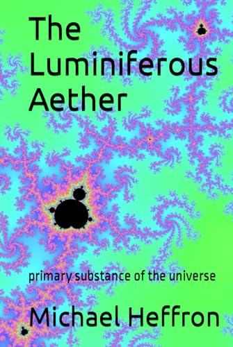 The Luminiferous Aether: primary substance of the universe