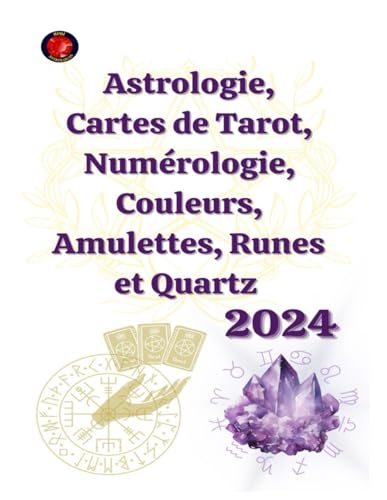 Astrologie, Cartes de Tarot, Numérologie, Couleurs, Amulettes, Runes et Quartz 2024