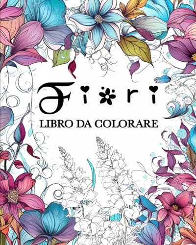 Fiori Libro da Colorare: Unici Motivi Floreali, Libro da Colorare per Adulti