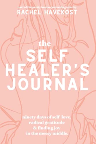 The Self-Healer's Journal: A 90 Day Guided Journal for a Fucking Rad, Self-Loving, Soulfully Manifested, Grateful-As-Hell Life