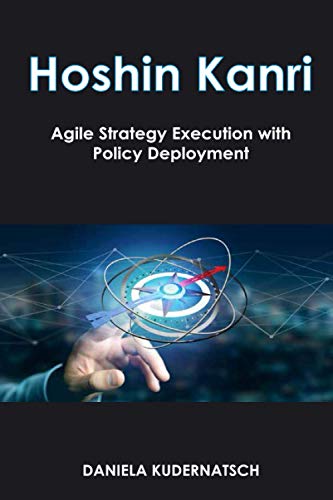 Hoshin Kanri: Agile Strategy Execution with Policy Deployment