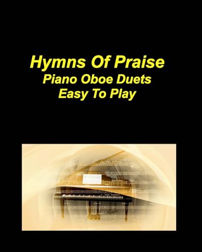 Hymns of Praise Piano Oboe Duets Easy To Play: Piano Oboe Duets Chords Lyrics Church Praise Worship God Jesus Fun Music