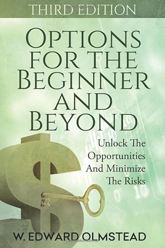 Options For The Beginner And Beyond: Unlock The Opportunities And Minimize The Risks (Third Edition)