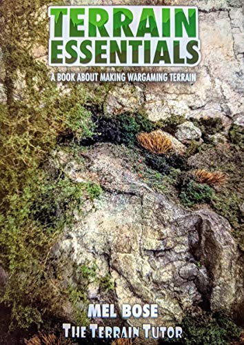 Terrain Essentials: A Book About Making Wargaming Terrain von Mel Bose