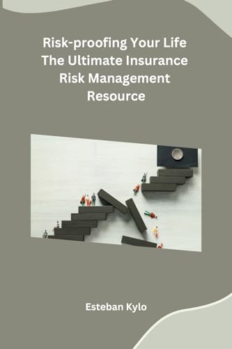 Risk-proofing Your Life The Ultimate Insurance Risk Management Resource