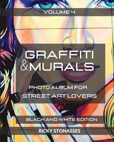 GRAFFITI and MURALS 4 - Black and White Edition: Photo album for Street Art Lovers - Volume 4