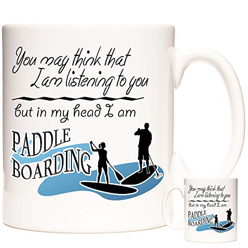 Paddle Boarding Geschenk-Tasse mit Aufschrift „You May Think I Am Listening To You But In My Head I Am Paddle Boarding“