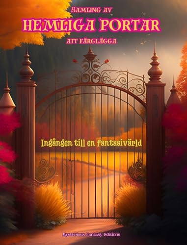 Samling av hemliga portar att färglägga - Ingången till en fantasivärld: En sensationell bok som stimulerar kreativitet och avslappning