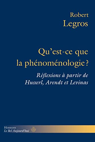 Qu'est-ce que la phénoménologie ?: Réflexions à partir de Husserl, Arendt et Levinas (HR.BEL AUJOURD')