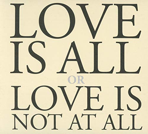 Love Is All Or Love Is Not at All