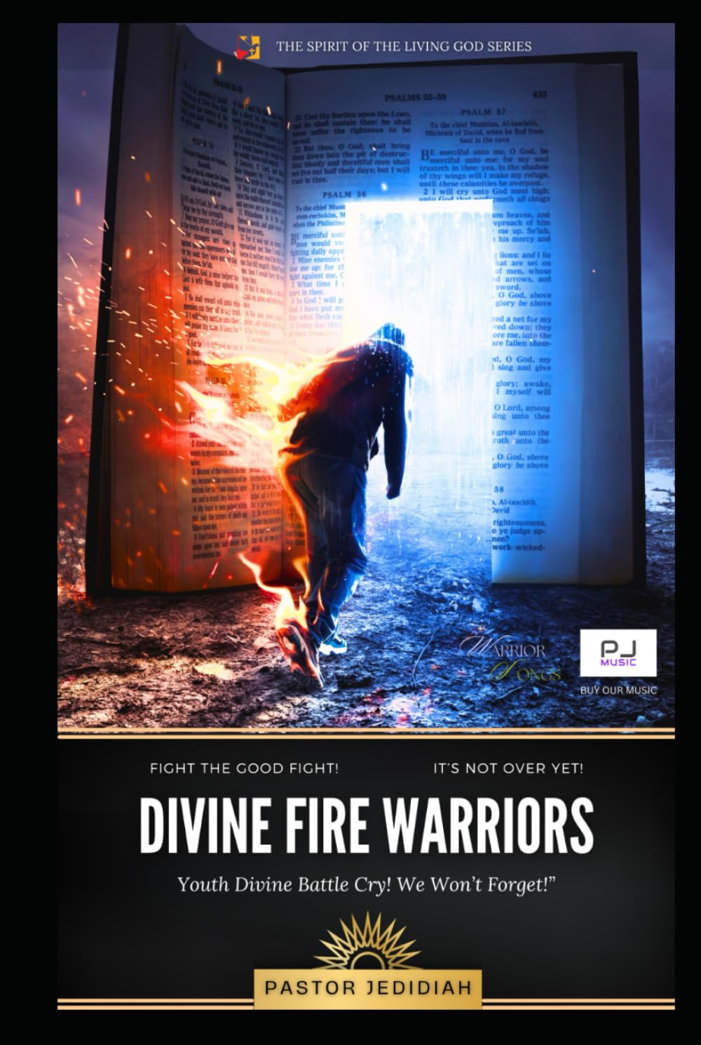Divine Fire Warriors: How To Fight The Good Fight! It's Not Over Yet! (The Spirit Of The Living God Series)