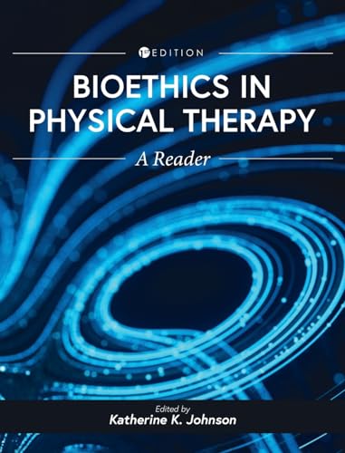 Bioethics in Physical Therapy: A Reader