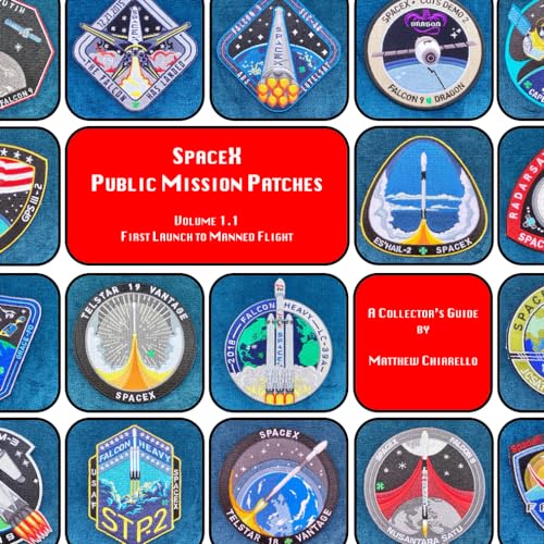 SpaceX Public Mission Patches: A Collector's Guide: Volume 1.1 - First Launch to Manned Flight