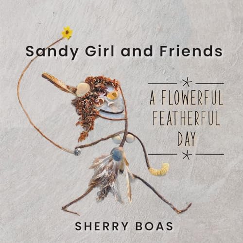 Sandy Girl and Friends: A Flowerful Featherful Day