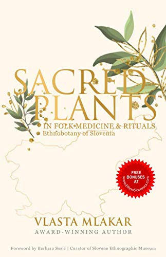 SACRED PLANTS IN FOLK MEDICINE & RITUALS: Ethnobotany of Slovenia