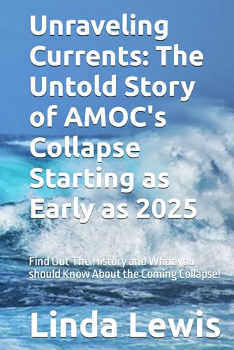 Unraveling Currents: The Untold Story of AMOC's Collapse Starting as Early as 2025: Find Out The History and What you should Know About the Coming Collapse!
