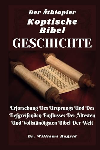 Der Äthiopier Koptische Bibel Geschichte: Erforschung Des Ursprungs Und Des Tiefgreifenden Einflusses Der Ältesten Und Vollständigsten Bibel Der Welt