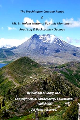The Washington Cascade Range & Mt. St. Helens National Volcanic Monument: Road Log & Backcountry Geology