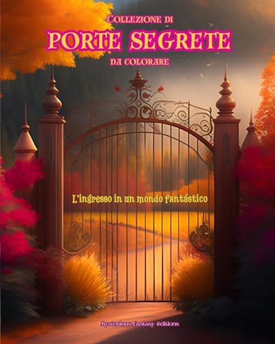 Collezione di porte segrete da colorare - L'ingresso in un mondo fantástico: Un libro sensazionale per stimolare la creatività e il relax