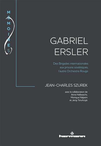 Gabriel Ersler: Des Brigades internationales aux prisons soviétiques, l autre Orchestre Rouge
