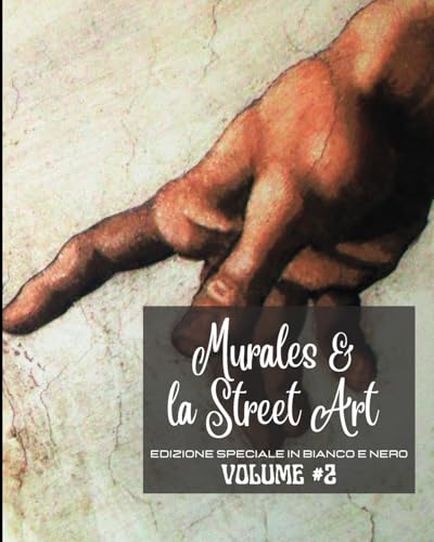 Murales e la Street Art #2 - Edizione Speciale in Bianco e Nero: La storia raccontata sui muri - Foto libro Street Art vol #2