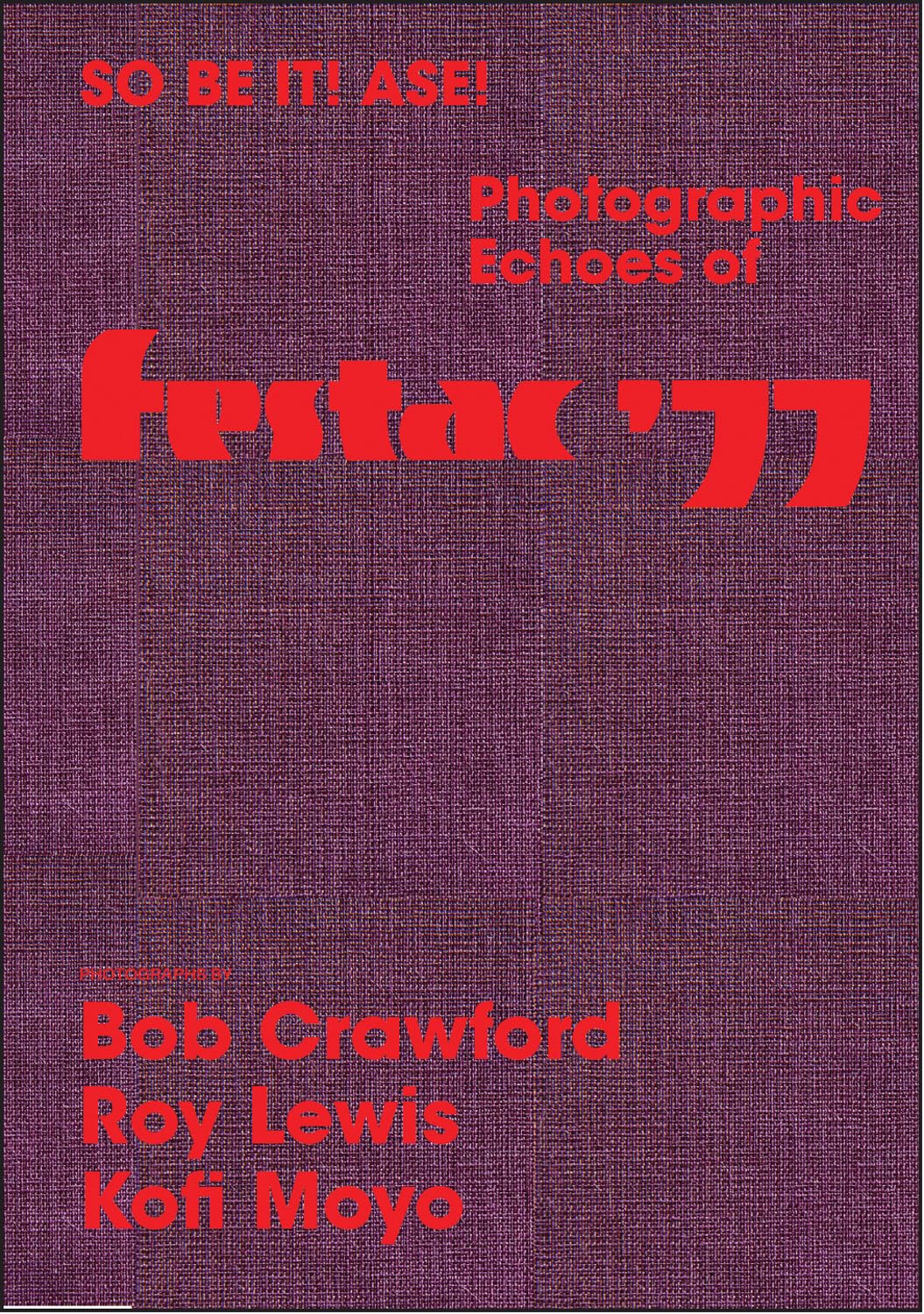 So Be It! Asé! Photographic Echoes of FESTAC ’77: Bob Crawford, Roy Lewis, K. Kofi Moyo