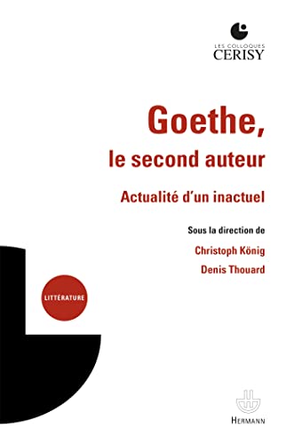 Goethe, le second auteur: Actualité d'un inactuel
