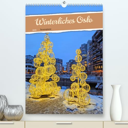 Winterliches Oslo - Terminplaner (hochwertiger Premium Wandkalender 2025 DIN A2 hoch), Kunstdruck in Hochglanz