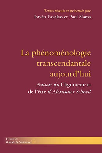 La phénoménologie transcendantale aujourd'hui: Autour du "Clignotement de l être" d Alexander Schnell (HR.RUE SORBONNE)