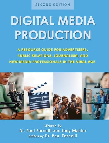 Digital Media Production: A Resource Guide for Advertisers, Public Relations, Journalism, and New Media Professionals in the Viral Age