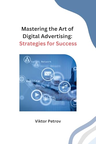 Mastering the Art of Digital Advertising: Strategies for Success