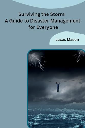 Surviving the Storm: A Guide to Disaster Management for Everyone