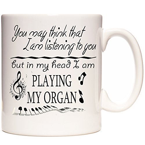 Tasse mit Aufschrift "You May Think That I Am Listening To You But in My Head I Am Playing My Organ" Keramiktasse mit Orgel-Motiv, 325 ml