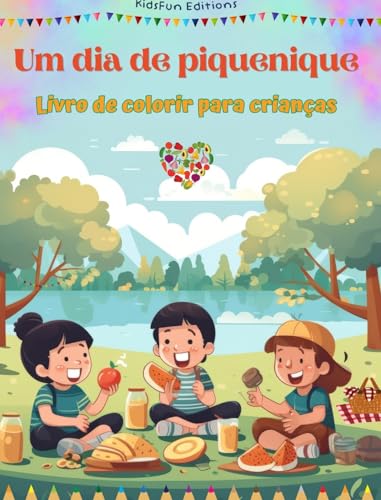 Um dia de piquenique - Livro de colorir para crianças - Designs divertidos para incentivar a vida ao ar livre: Coleção divertida de cenas adoráveis de piquenique para crianças