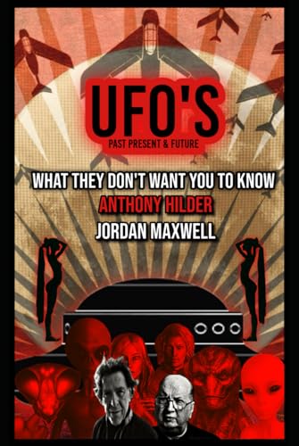 UFOs Past Present and Future: WHAT THEY DON'T WANT YOU TO KNOW