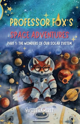 Professor Fox's Space Adventures: Part 1: The Wonders of Our Solar System (Professor Fox's Space Adventures: Sparking Curiosity and Igniting Imagination!, Band 1)