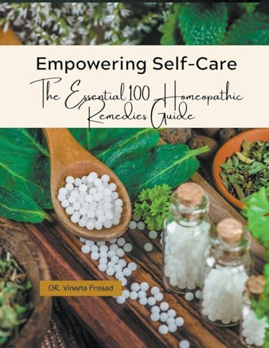 Empowering Self-Care: The Essential 100 Homeopathic Remedies Guide