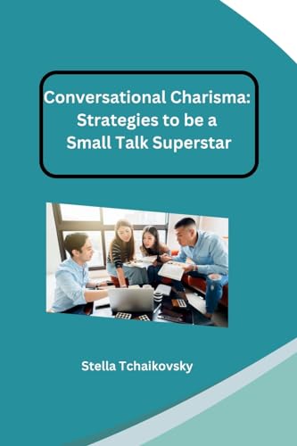 Conversational Charisma: Strategies to be a Small Talk Superstar