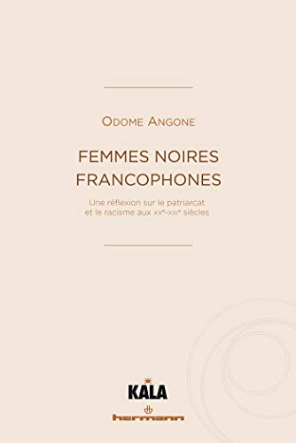 Femmes noires francophones: Une réflexion sur le patriarcat et le racisme aux XX-XXIe siècles (HR.KALA)