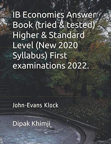 IB Economics Answer Book (tried & tested) Higher & Standard Level (New 2020 Syllabus) First examinations 2022.