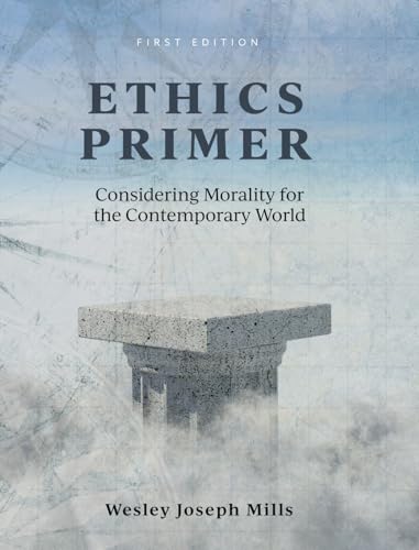 Ethics Primer: Considering Morality for the Contemporary World