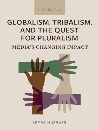 Globalism, Tribalism, and the Quest for Pluralism: Media's Changing Impact