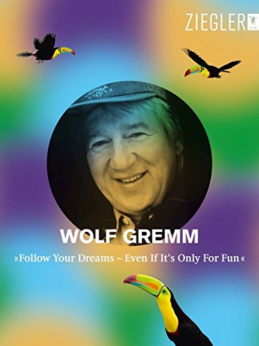 Wolf Gremm - Follow Your Dreams Even If It's Only Just for Fun [5 DVDs]