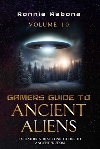 Gamers Guide to Ancient Aliens Volume 10: Extraterrestrial Connections to Ancient Wisdom
