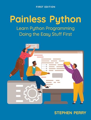 Painless Python: Learn Python Programming Doing the Easy Stuff First
