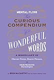 Mental Floss: The Curious Compendium of Wonderful Words: A Miscellany of Obscure Terms, Bizarre Phrases & Surprising Etymologies