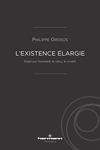 L'existence élargie: Essai sur l'existant, le vécu, le vivant (HR.HERM.PHILO.)