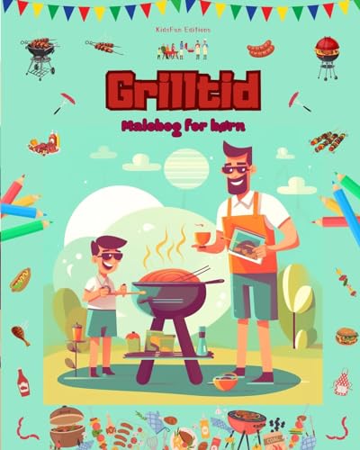 Grilltid - Malebog for børn - Kreative og legende designs, der opfordrer til at tilbringe tid udendørs: Sjov samling af søde grillscener til børn
