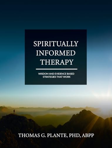 Spiritually Informed Therapy: Wisdom and Evidence Based Strategies that Work