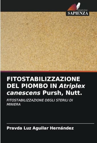 FITOSTABILIZZAZIONE DEL PIOMBO IN Atriplex canescens Pursh, Nutt.: FITOSTABILIZZAZIONE DEGLI STERILI DI MINIERA